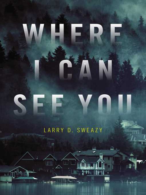 Title details for Where I Can See You by Larry D. Sweazy - Available